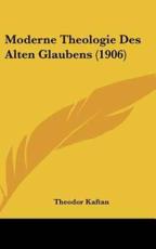 Moderne Theologie Des Alten Glaubens (1906) - Theodor Kaftan (editor)