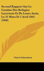 Second Rapport Sur Le Combat Des Refugies Lucernois Et De Leurs Amis, Le 31 Mars Et 1 Avril 1845 (1846) - Ulrich Ochsenbein
