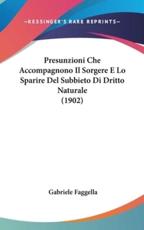 Presunzioni Che Accompagnono Il Sorgere E Lo Sparire Del Subbieto Di Dritto Naturale (1902) - Gabriele Faggella (author)