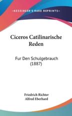 Ciceros Catilinarische Reden - Friedrich Richter (editor), Alfred Eberhard (editor)