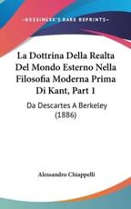 La Dottrina Della Realta Del Mondo Esterno Nella Filosofia Moderna Prima Di Kant, Part 1 - Alessandro Chiappelli (author)