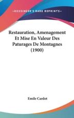 Restauration, Amenagement Et Mise En Valeur Des Paturages De Montagnes (1900) - Emile Cardot (author)