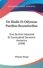 De Iliadis Et Odysseae Partibus Recentioribus - Iohannes Berger (author)