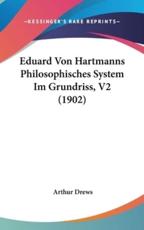 Eduard Von Hartmanns Philosophisches System Im Grundriss, V2 (1902) - Arthur Drews (author)