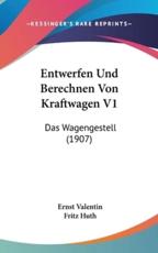 Entwerfen Und Berechnen Von Kraftwagen V1 - Ernst Valentin (author), Fritz Huth (author)