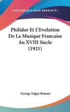 Philidor Et L'Evolution De La Musique Francaise Au XVIII Siecle (1921) - George Edgar Bonnet (author)
