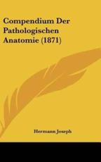 Compendium Der Pathologischen Anatomie (1871) - Hermann Joseph (author)