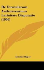 De Formularum Andecavensium Latinitate Disputatio (1906) - Ezechiel Slijper (author)