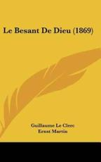 Le Besant De Dieu (1869) - Guillaume Le Clerc, Ernst Martin (editor)