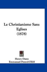 Le Christianisme Sans Eglises (1878) - Henry Dunn, Emmanuel Petavel-Olliff (introduction)