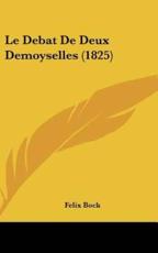 Le Debat De Deux Demoyselles (1825) - Felix Bock (author)