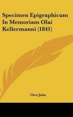 Specimen Epigraphicum in Memoriam Olai Kellermanni (1841) - Otto Jahn (editor)