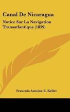 Canal De Nicaragua - Francois Antoine E Keller (author)