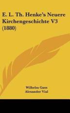 E. L. Th. Henke's Neuere Kirchengeschichte V3 (1880) - Wilhelm Gass (editor), Alexander Vial (editor)