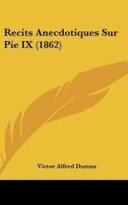 Recits Anecdotiques Sur Pie IX (1862) - Victor Alfred Dumax (author)