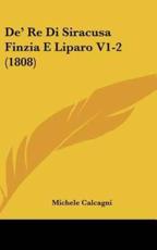 De' Re Di Siracusa Finzia E Liparo V1-2 (1808) - Michele Calcagni (author)