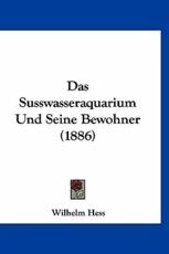 Das Susswasseraquarium Und Seine Bewohner (1886) - Wilhelm Hess (author)