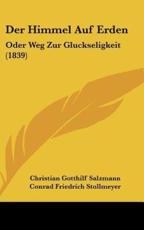 Der Himmel Auf Erden - Christian Gotthilf Salzmann (author), Conrad Friedrich Stollmeyer (editor)