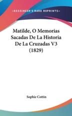 Matilde, O Memorias Sacadas De La Historia De La Cruzadas V3 (1829) - Sophie Cottin (author)