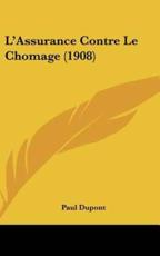 L'Assurance Contre Le Chomage (1908) - Paul DuPont (author)