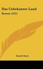 Das Unbekannte Land - Rudolf Huch (author)