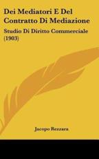 Dei Mediatori E Del Contratto Di Mediazione - Jacopo Rezzara (author)