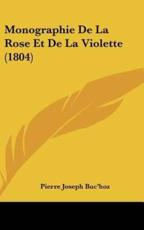 Monographie De La Rose Et De La Violette (1804) - Pierre Joseph Buc'hoz (author)