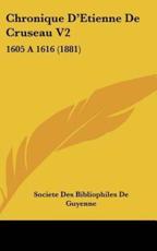 Chronique D'Etienne De Cruseau V2 - Des Bibliophiles De Guyenne Societe Des Bibliophiles De Guyenne (editor), Societe Des Bibliophiles De Guyenne (editor)