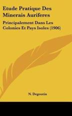Etude Pratique Des Minerais Auriferes - N Degoutin (author)
