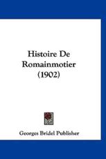 Histoire De Romainmotier (1902) - Bridel Publisher Georges Bridel Publisher (author), Georges Bridel Publisher (author)