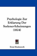 Psychologie Zur Erklarung Der Seelener-Scheinungen (1824) - Ernst Stiedenroth (author)