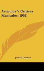 Articulos Y Criticas Musicales (1902) - Juan N Cordero (author)