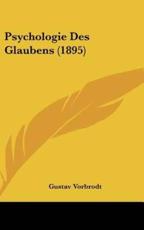 Psychologie Des Glaubens (1895) - Gustav Vorbrodt (author)