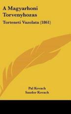 A Magyarhoni Torvenyhozas - Pal Kovach (author), Sandor Kovach (author)