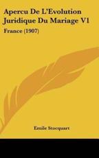 Apercu De L'Evolution Juridique Du Mariage V1 - Emile Stocquart (author)