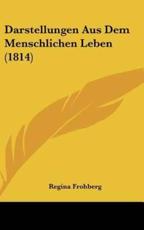 Darstellungen Aus Dem Menschlichen Leben (1814) - Regina Frohberg (author)
