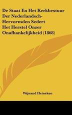 De Staat En Het Kerkbestuur Der Nederlandsch-Hervormden Sedert Het Herstel Onzer Onafhankelijkheid (1868) - Wijnand Heineken (author)