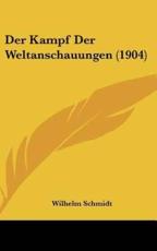 Der Kampf Der Weltanschauungen (1904) - Wilhelm Schmidt (author)
