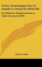 Notice Genealogique Sur La Famille Le Doulx De Melleville - Charles Molle (author)