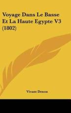 Voyage Dans Le Basse Et La Haute Egypte V3 (1802) - Vivant Denon (author)
