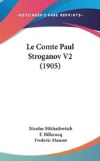 Le Comte Paul Stroganov V2 (1905) - Nicolas Mikhailovitch, F Billecocq (translator), Frederic Masson (introduction)