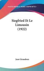 Siegfried Et Le Limousin (1922) - Jean Giraudoux