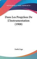 Dans Les Propylees De L'Instrumentation (1908) - Emile Ergo (author)