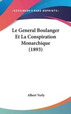 Le General Boulanger Et La Conspiration Monarchique (1893) - Albert Verly