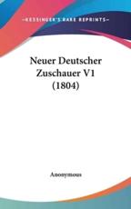 Neuer Deutscher Zuschauer V1 (1804) - Anonymous (author)