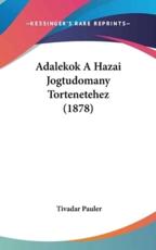 Adalekok a Hazai Jogtudomany Tortenetehez (1878) - Tivadar Pauler (author)