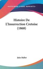Histoire De L'Insurrection Cretoise (1868) - Jules Ballot (author)