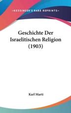 Geschichte Der Israelitischen Religion (1903) - Karl Marti (author)