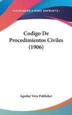 Codigo De Procedimientos Civiles (1906) - Vera Publisher Aguilar Vera Publisher (author), Aguilar Vera Publisher (author)