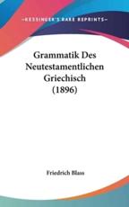 Grammatik Des Neutestamentlichen Griechisch (1896) - Friedrich Blass